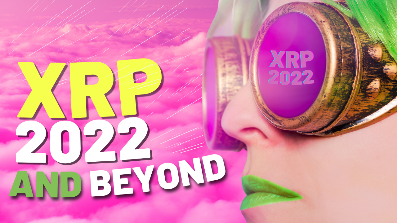XRP into 2022 and Beyond - Its A New Dawn - Crypto Is Here to Stay