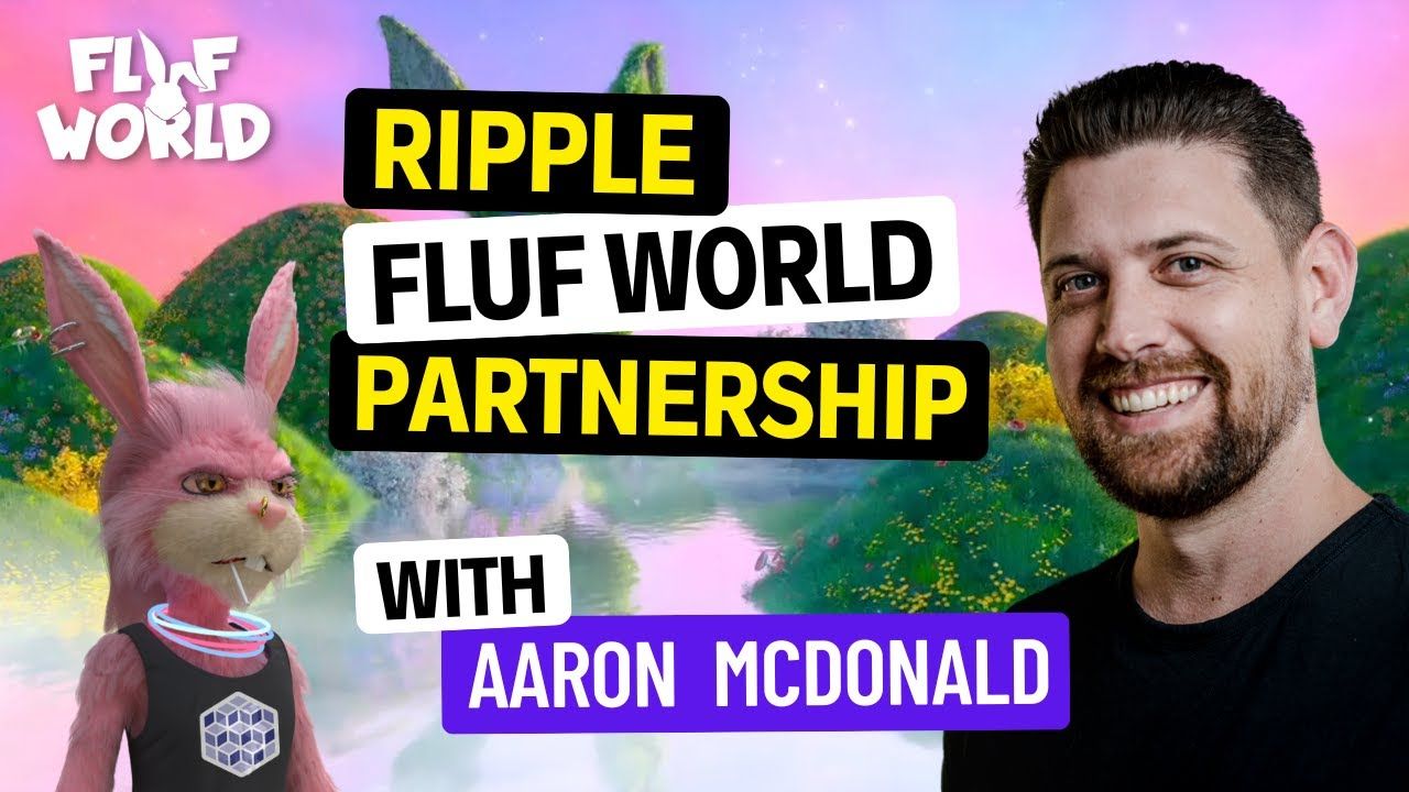 Ripple Fluf World Partnership with Guest Aaron McDonald