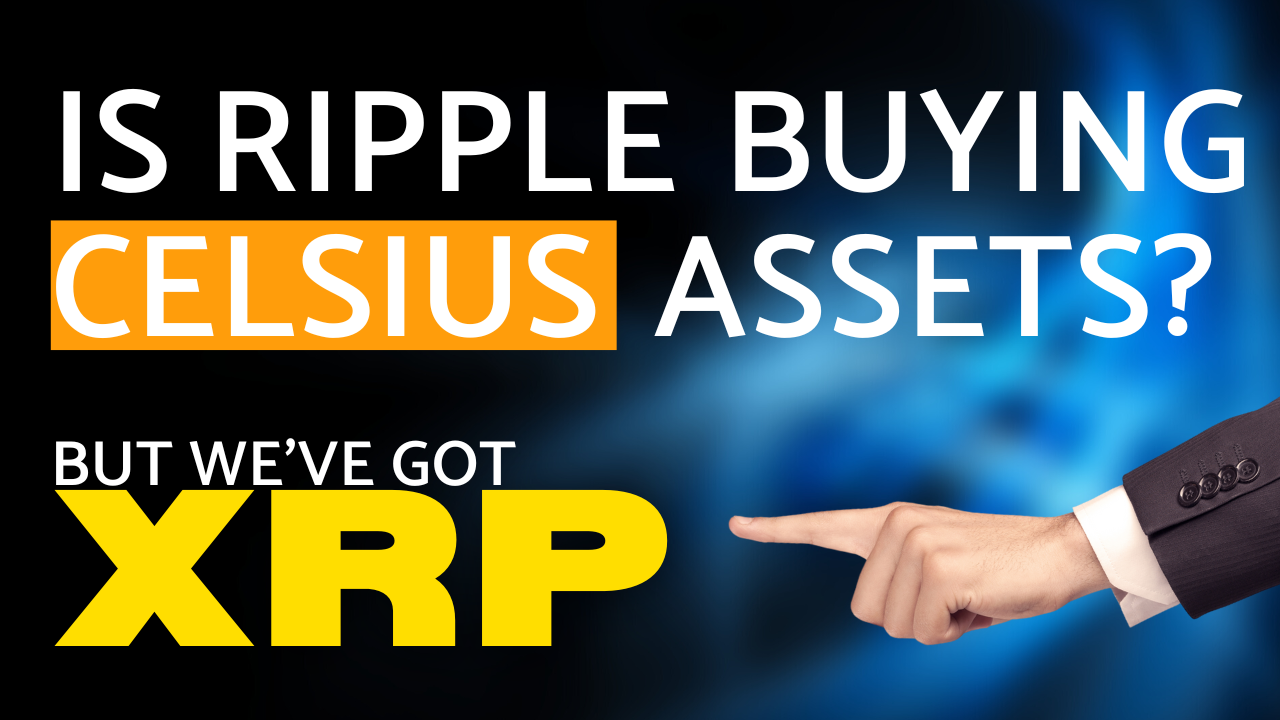 XRP - Ripple to Buy Celsius Assets? What do they know?