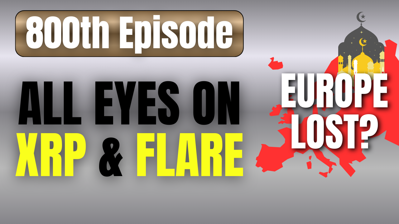 All Eyes on XRP & FLARE | Is Europe Lost by Conquest of Immigrant Unrest? | 800th Podcast