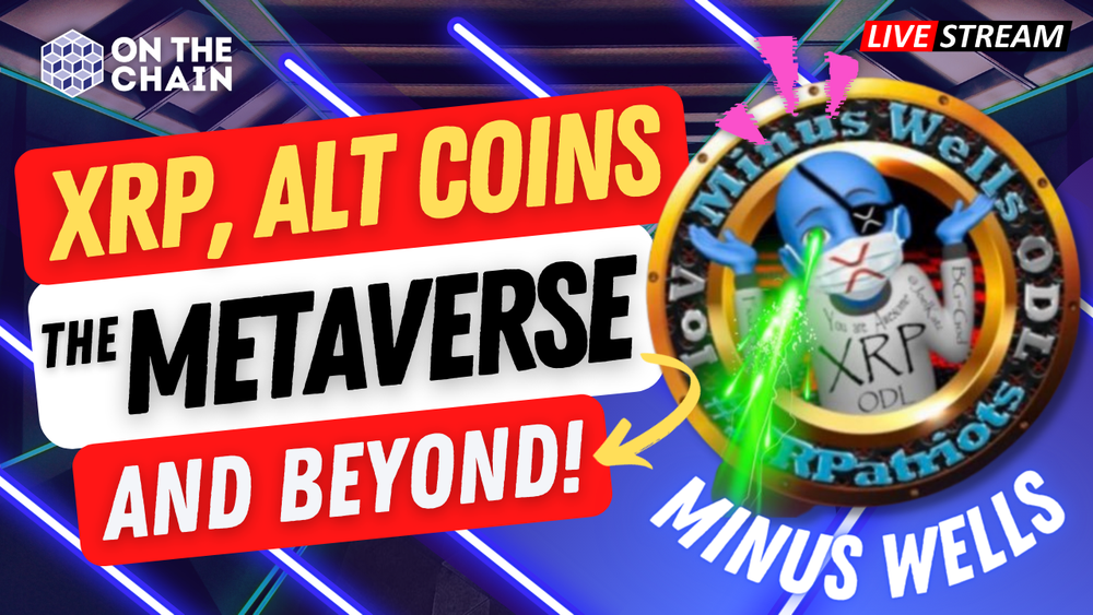 XRP, Altcoins, The Metaverse, and Beyond - With Guest Minus Wells