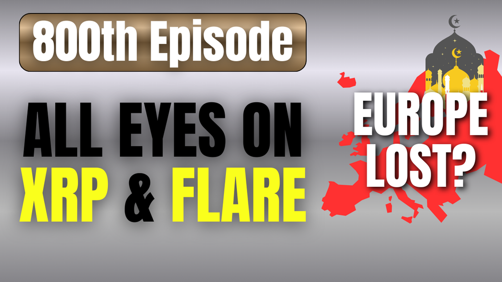 All Eyes on XRP & FLARE | Is Europe Lost by Conquest of Immigrant Unrest? | 800th Podcast