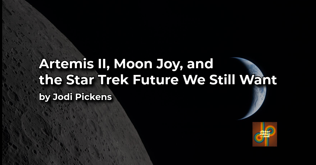 Artemis II, Moon Joy, and the Star Trek Future We Still Want