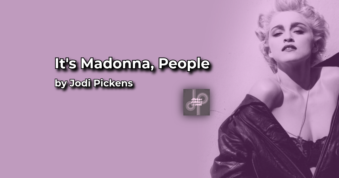 It's Madonna, People
