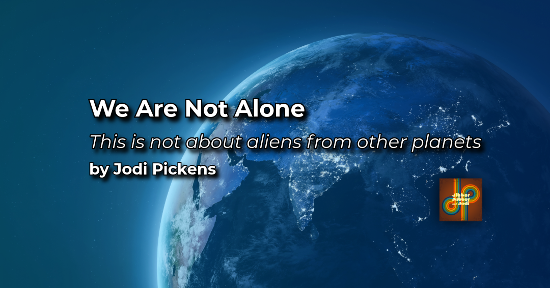 We Are Not Alone