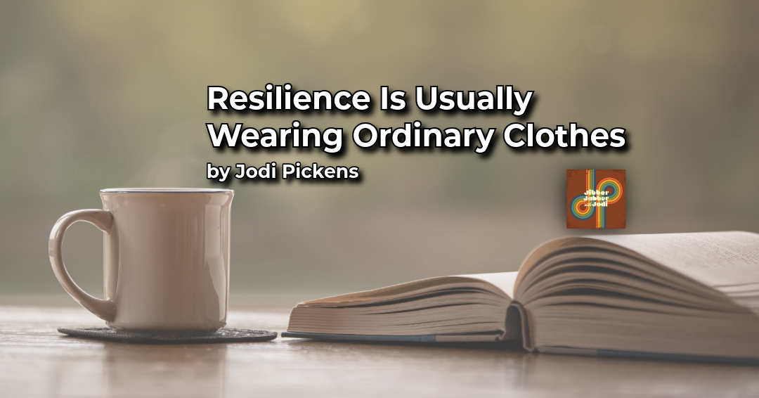 Resilience Is Usually Wearing Ordinary Clothes