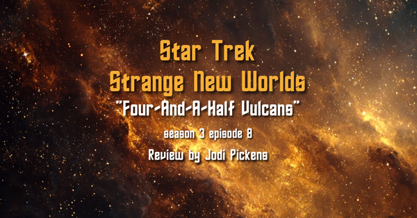 Review: Star Trek Strange New Worlds: “Four-And-A-Half Vulcans”