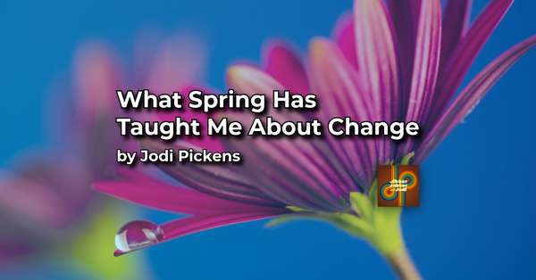 What Spring Has Taught Me About Change