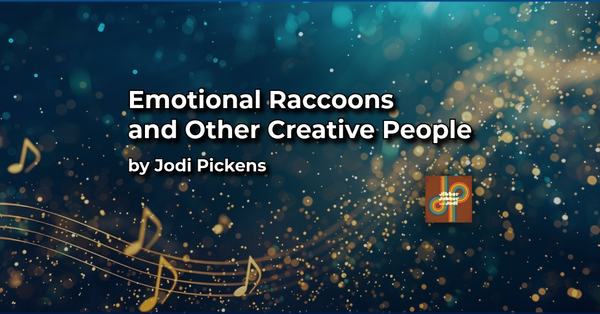 Emotional Raccoons and Other Creative People