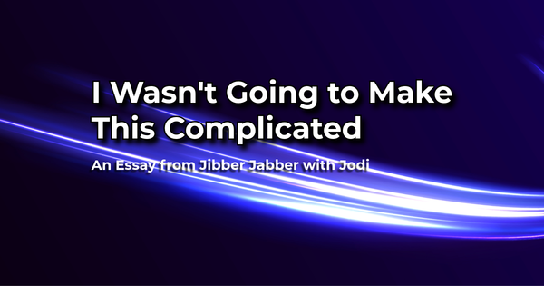 I Wasn't Going to Make This Complicated