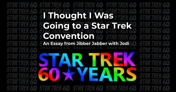 I Thought I Was Going                    to a Star Trek Convention