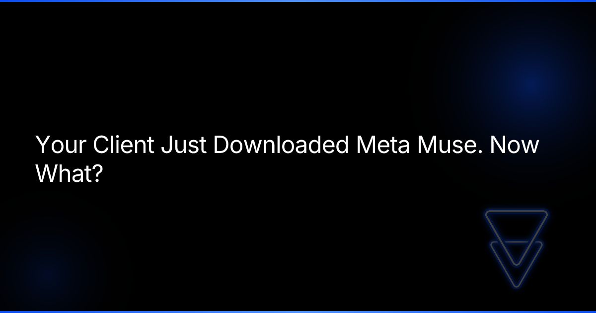 Your Client Just Downloaded Meta Muse. Now What?