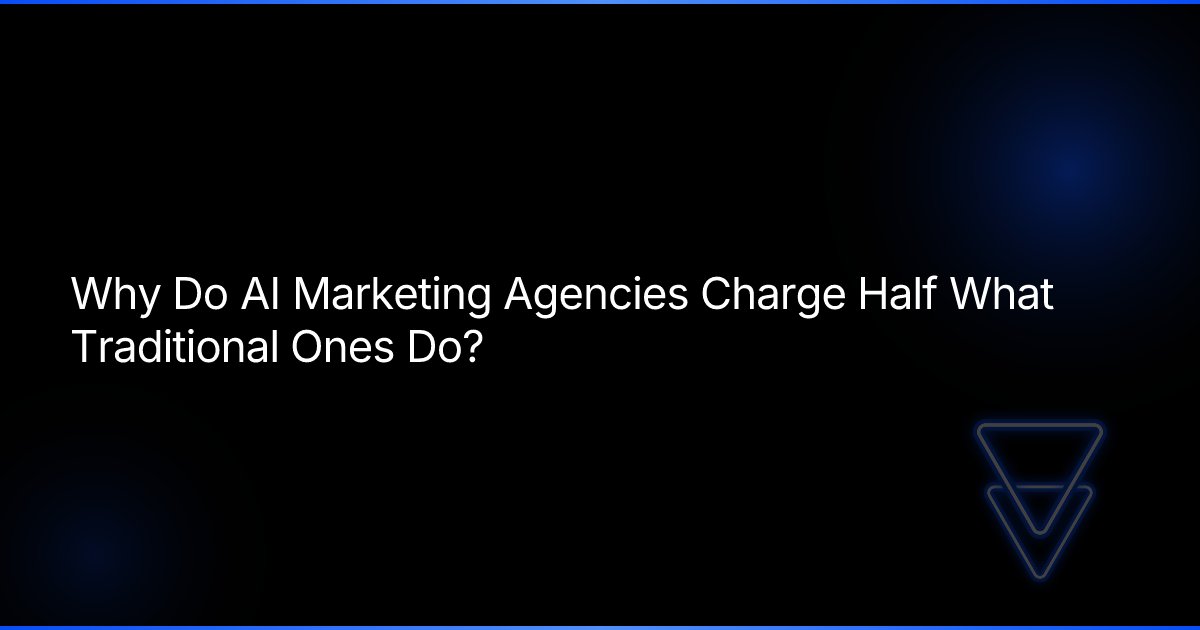 Why Do AI Marketing Agencies Charge Half What Traditional Ones Do?