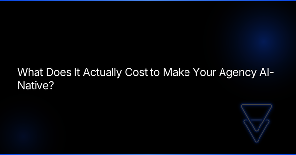 What Does It Actually Cost to Make Your Agency AI-Native?