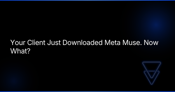 Your Client Just Downloaded Meta Muse. Now What?