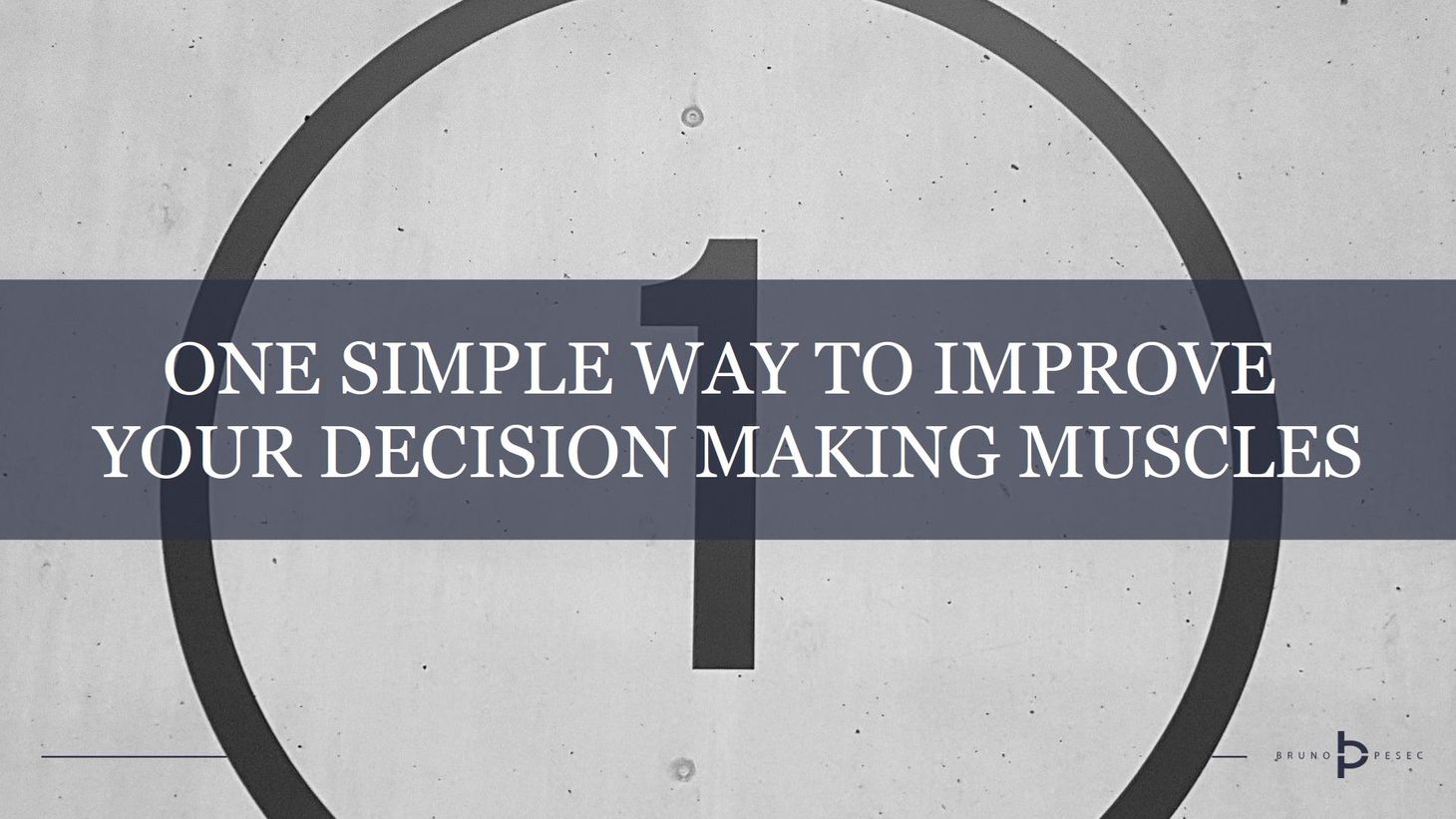 One simple way to improve your decision making muscles