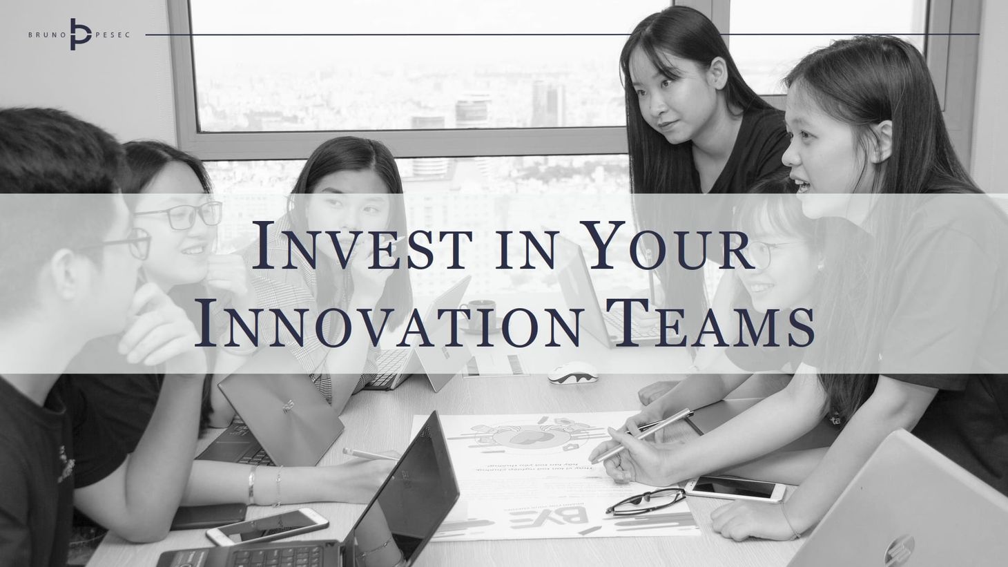 Invest in your innovation teams
