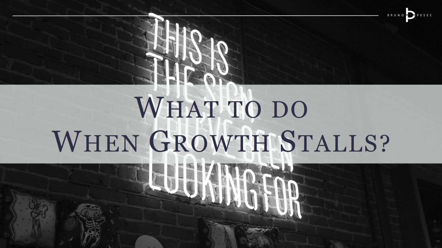 What to do when growth stalls?