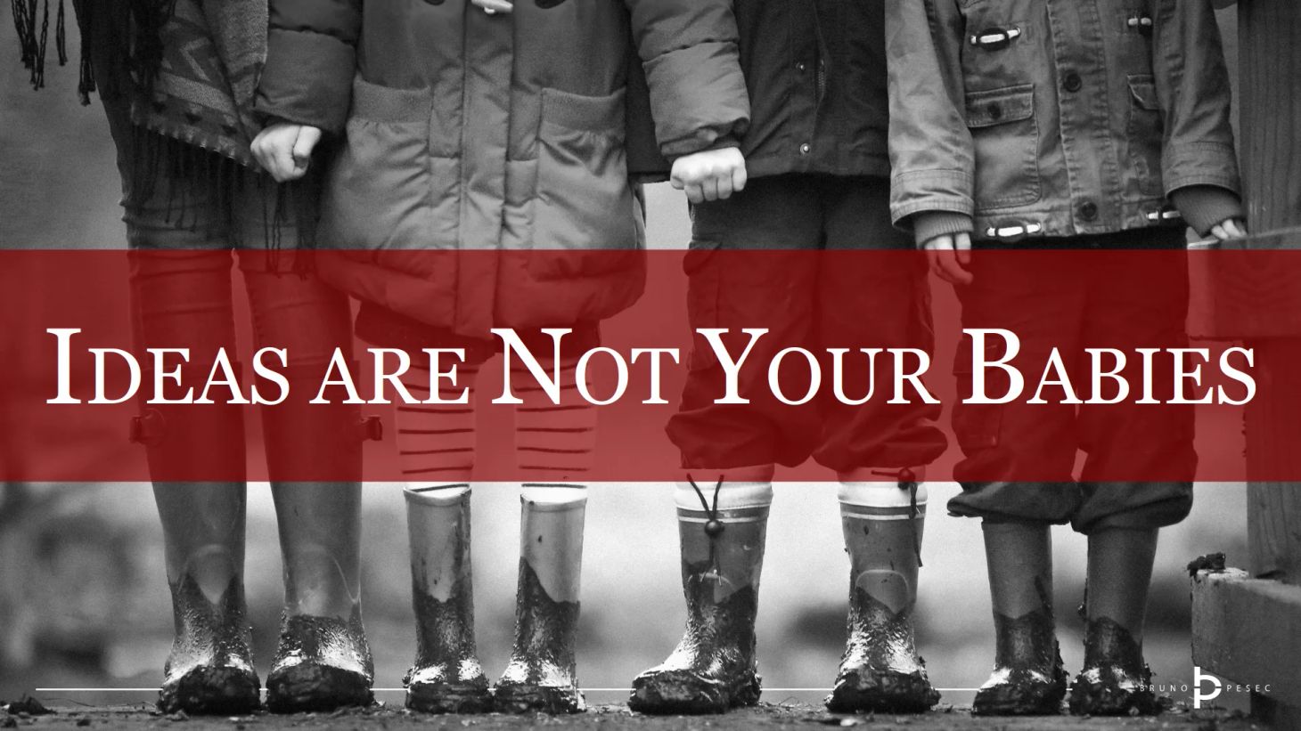 Ideas are not your babies