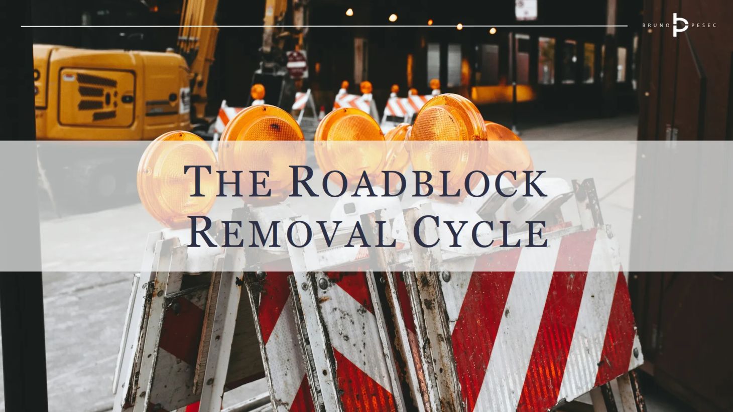 The roadblock removal cycle
