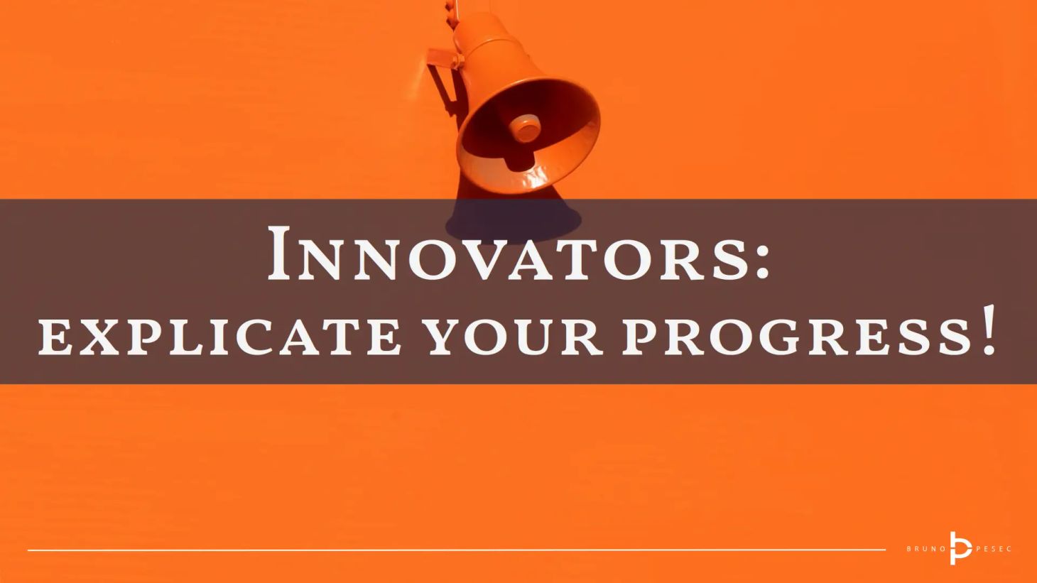 Innovators: explicate your progress!