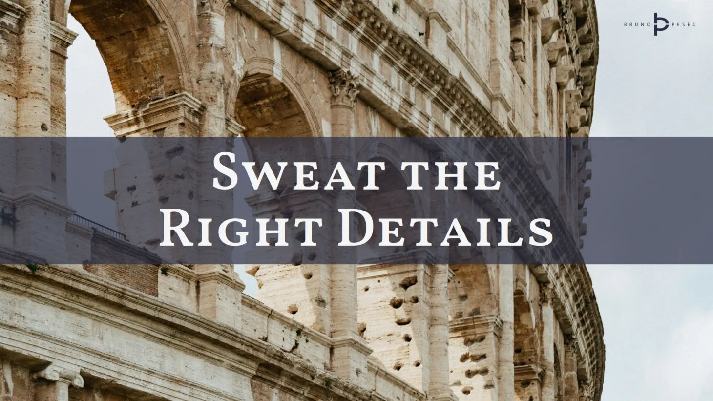 Sweat the right details