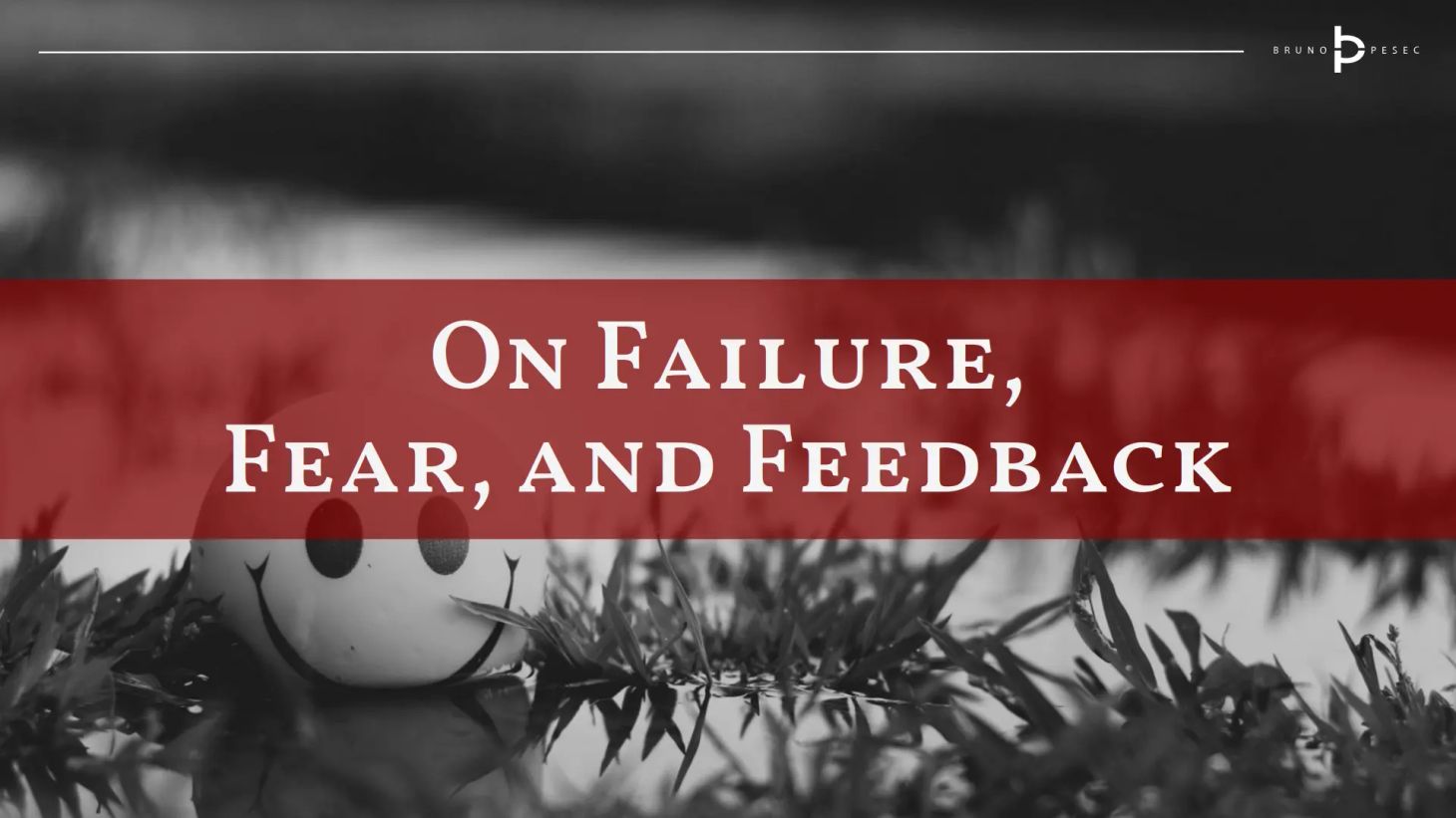 On failure, fear, and feedback