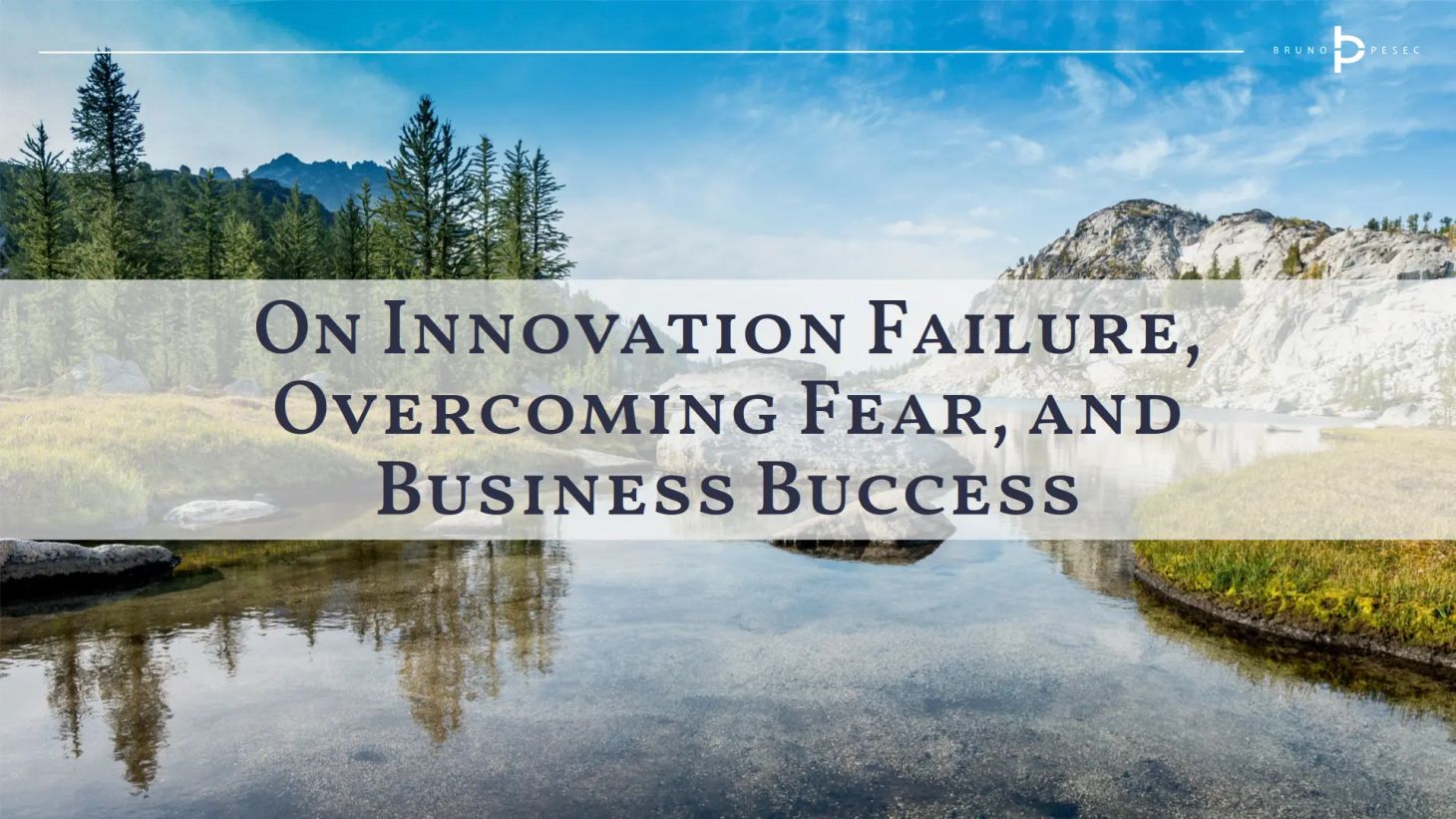 On innovation failure, overcoming fear, and business success