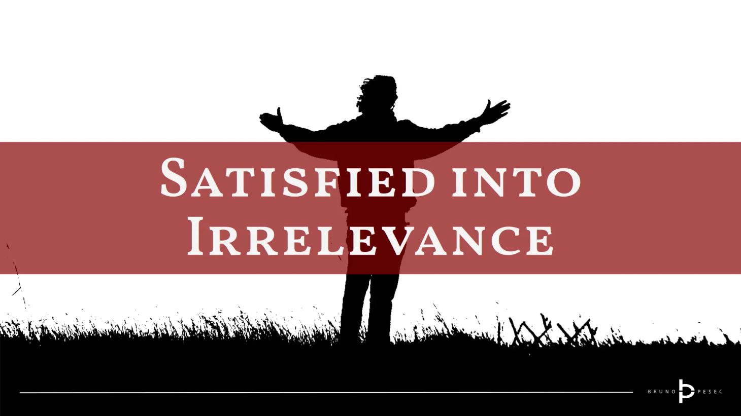 Satisfied into irrelevance