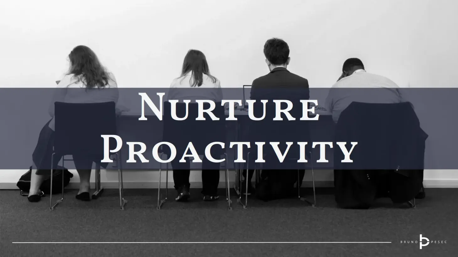 Nurture proactivity