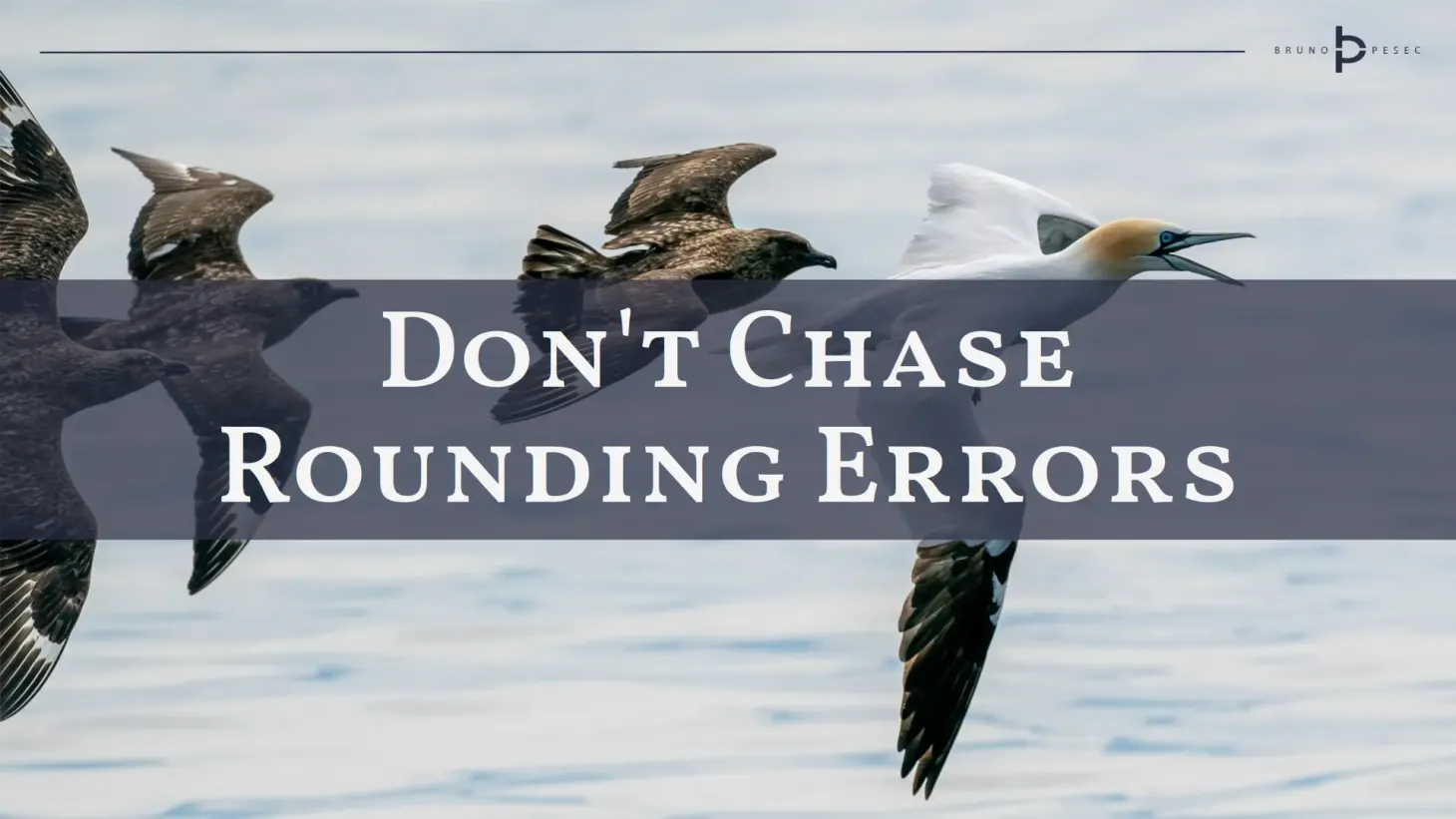 Don't chase rounding errors