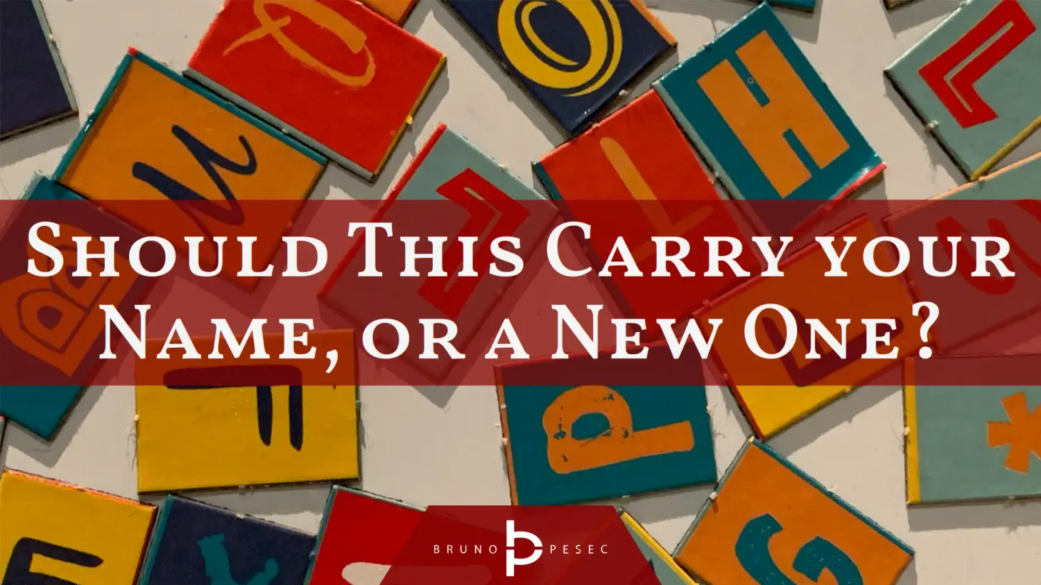 Should this carry your name, or a new one?