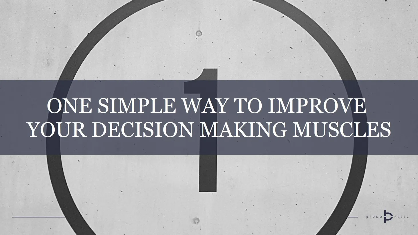 One simple way to improve your decision making muscles