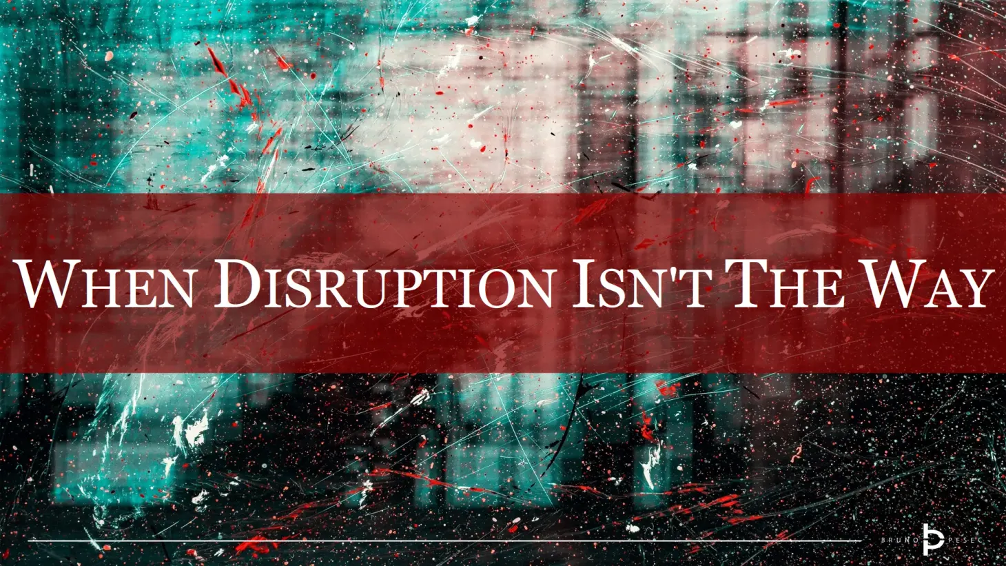 When disruption isn't the way