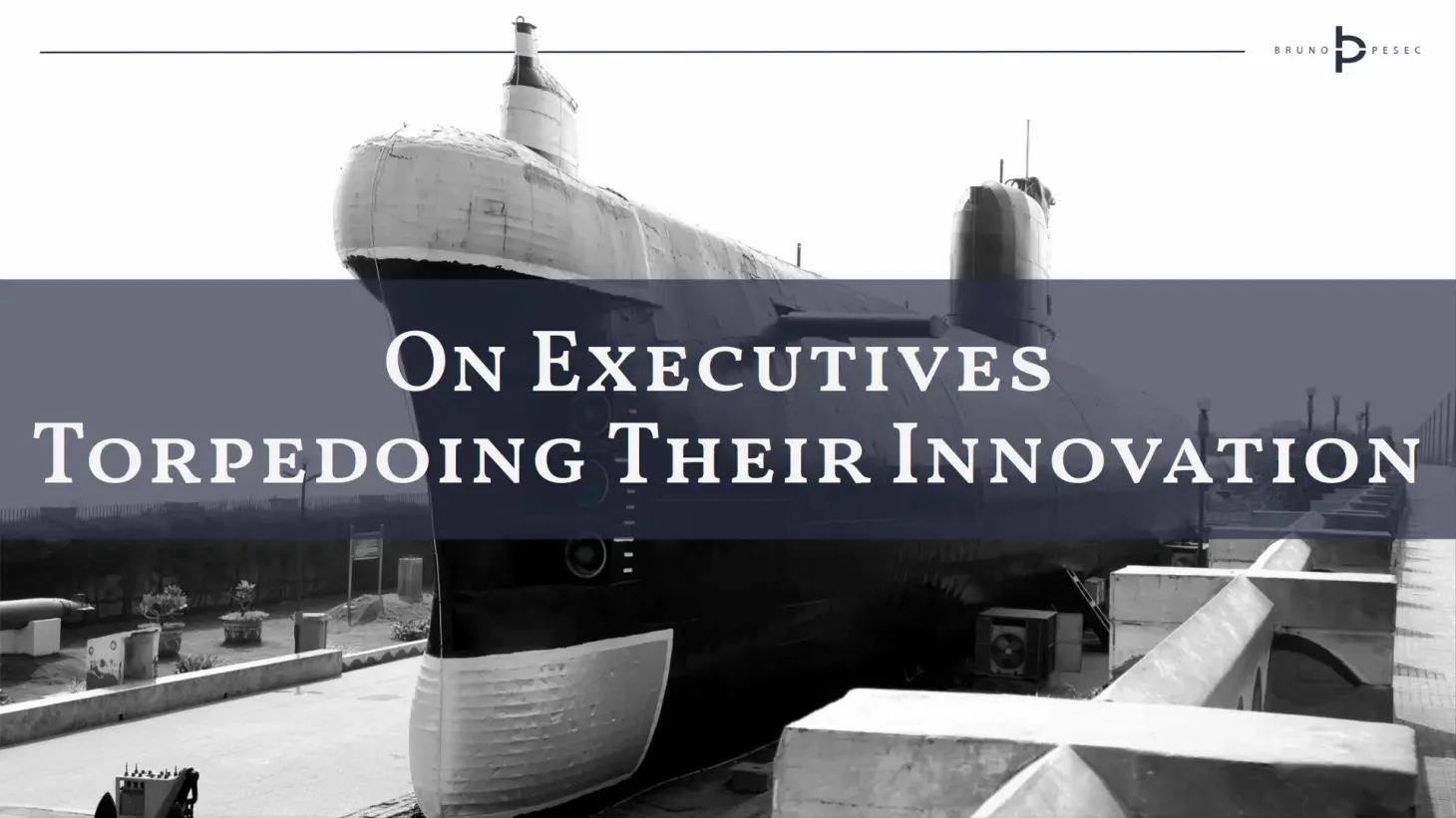 On executives torpedoing their innovation