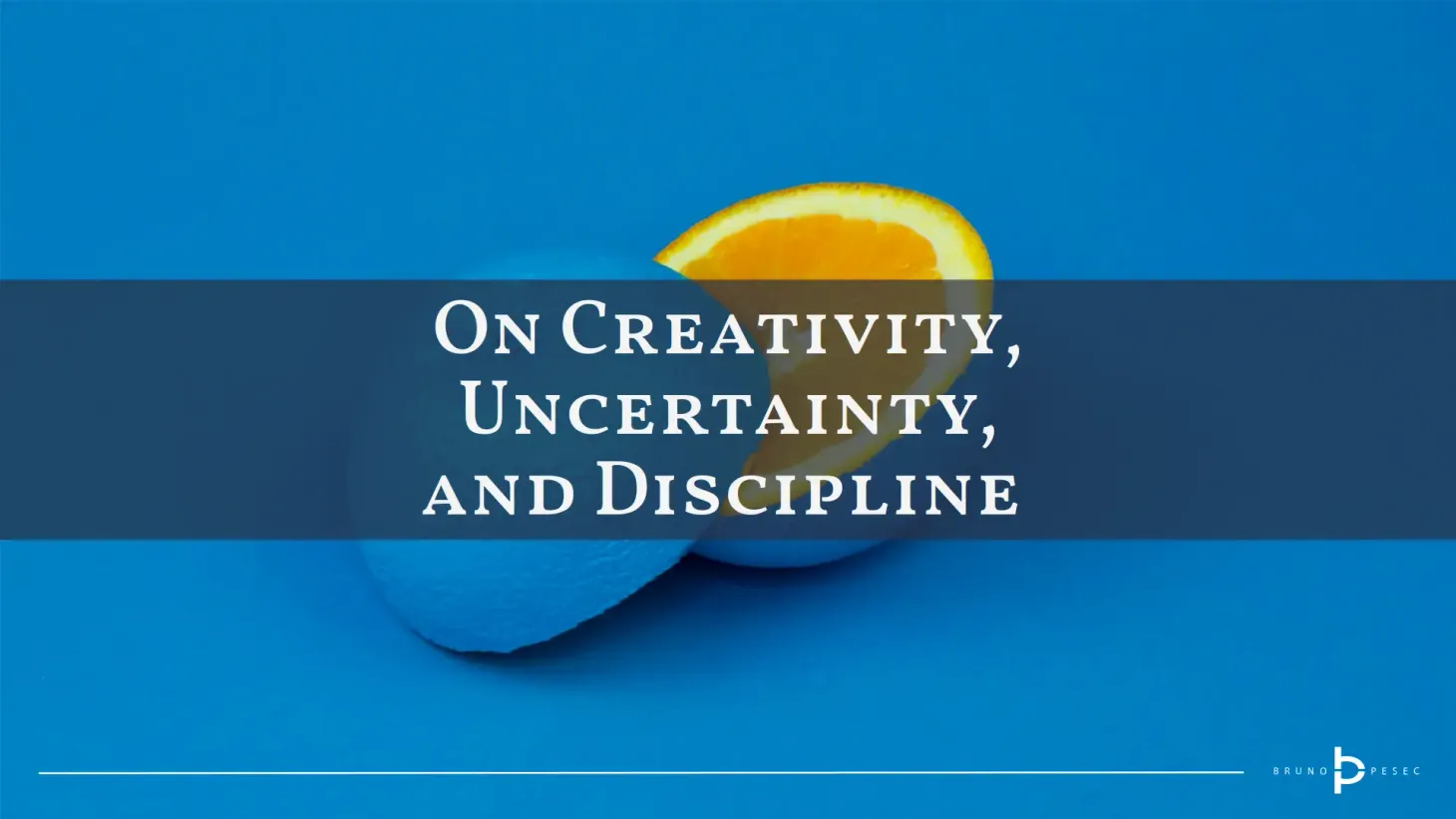 On creativity, uncertainty, and discipline 