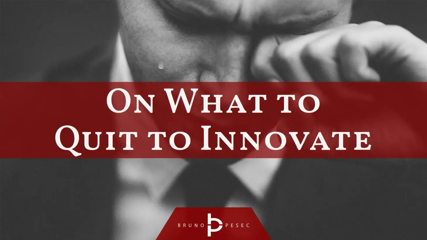 On what to quit to innovate