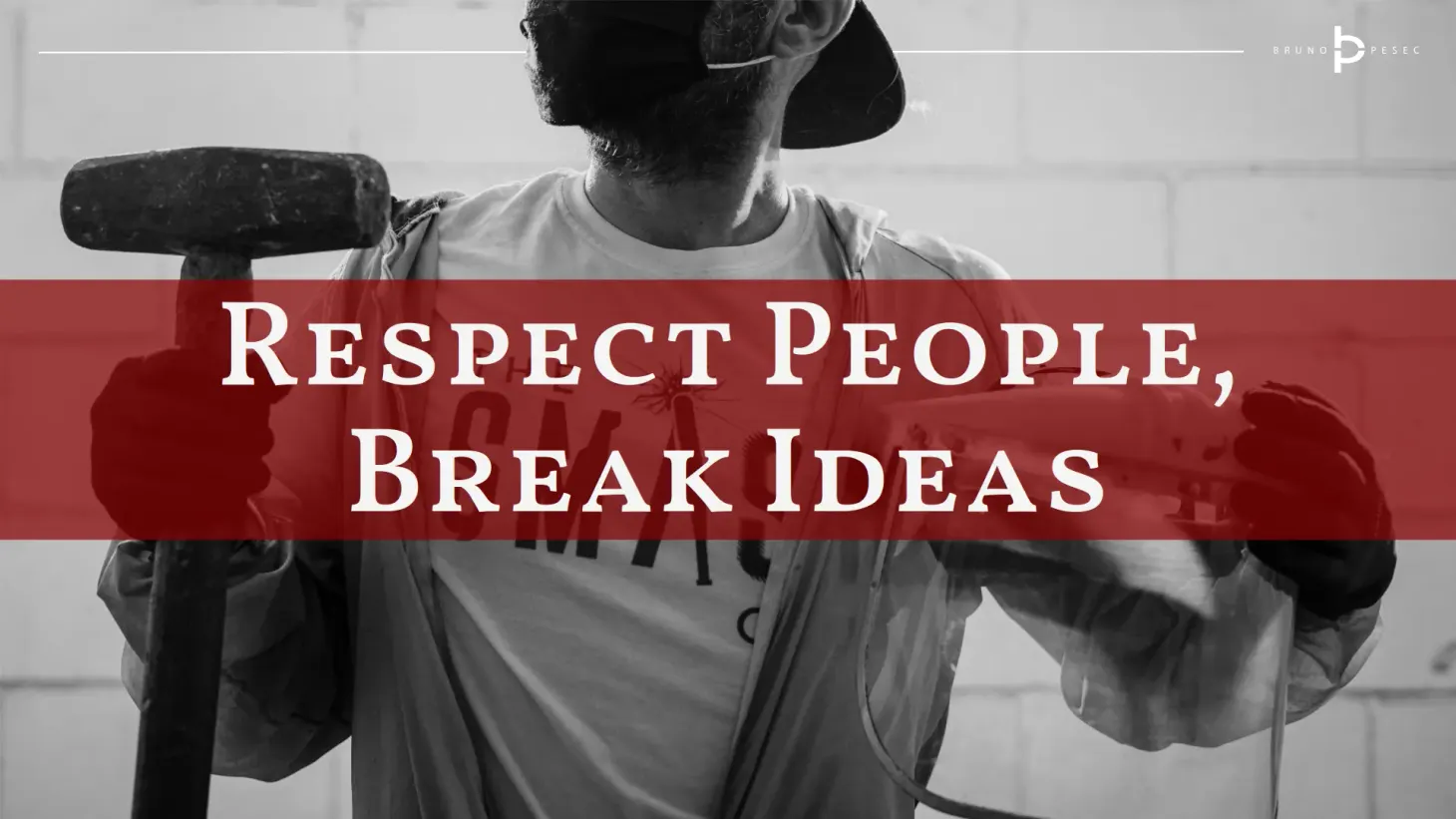 Respect people, break ideas