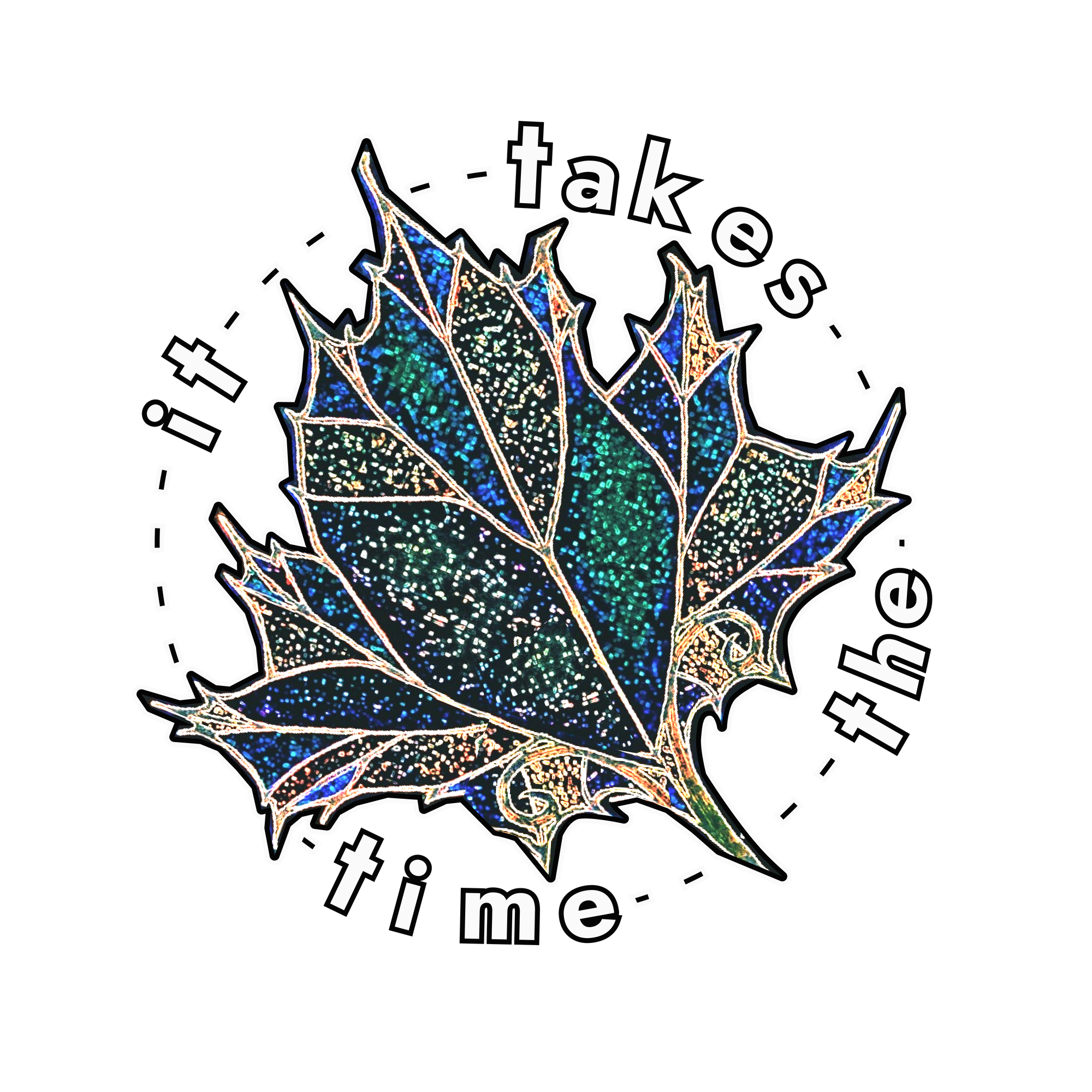 Ornate maple leaf in green, blue, gold with words and dashes in a circle around it "it takes the time it takes"