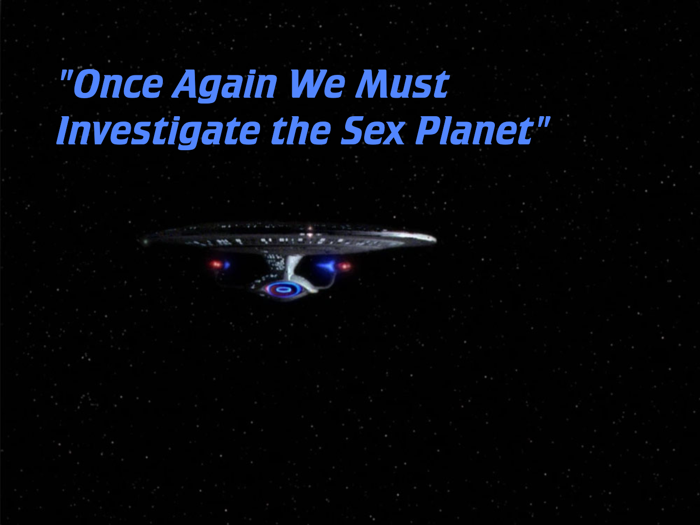 the enterprise with the words once again we must investigate the sex planet