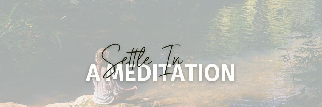 Settle In, a meditation