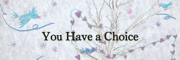 you have a choice
