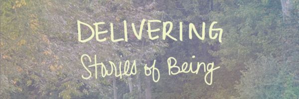 Delivering Stories of Being