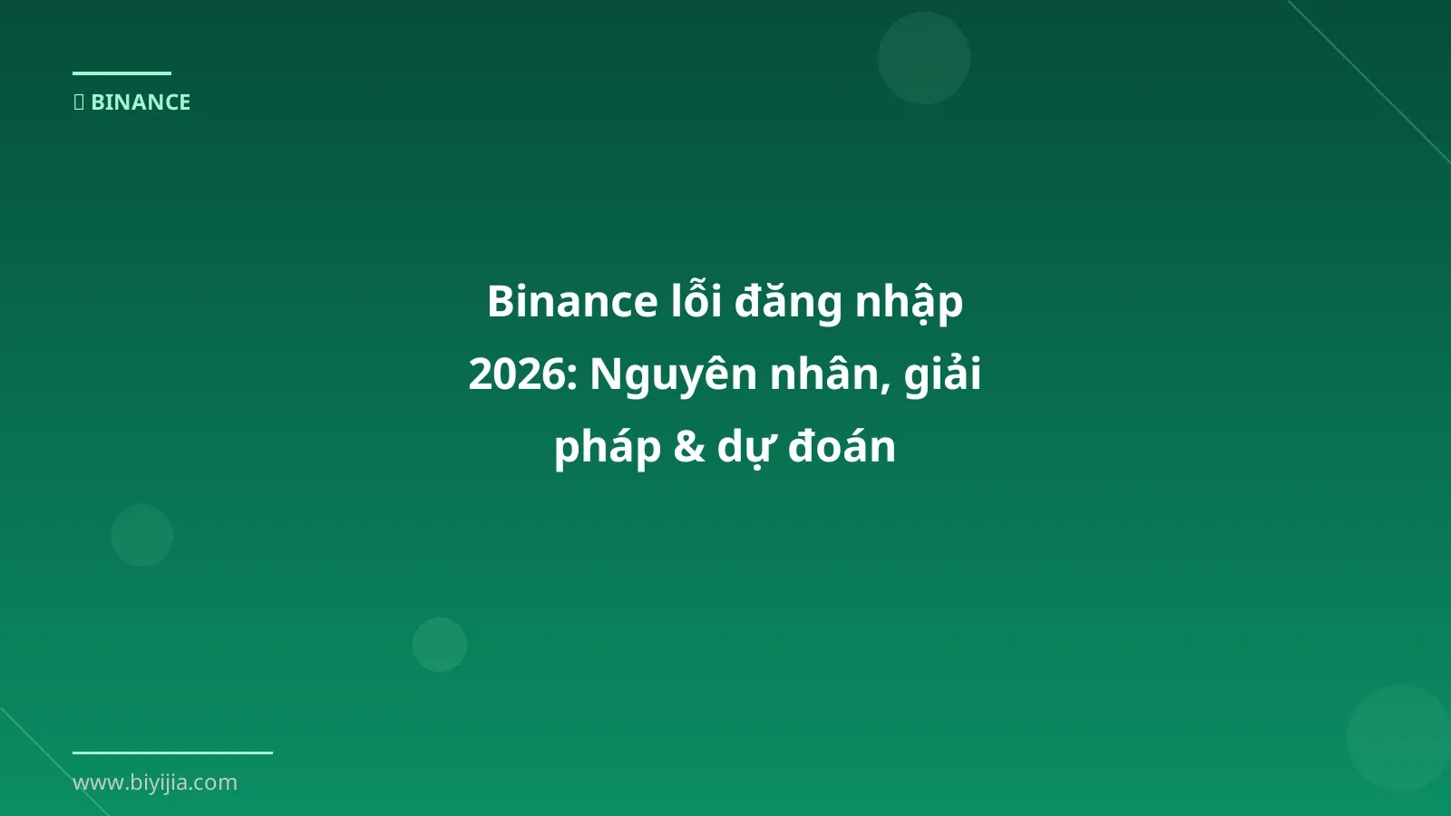Binance lỗi đăng nhập 2026: Nguyên nhân, giải pháp & dự đoán