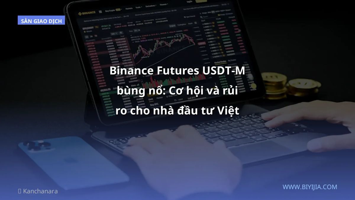 Binance Futures USDT‑M bùng nổ: Cơ hội và rủi ro cho nhà đầu tư Việt
