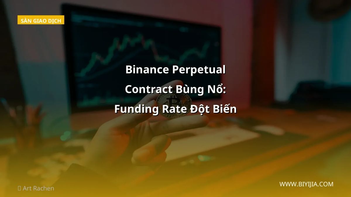 Binance Perpetual Contract Bùng Nổ: Funding Rate Đột Biến Khi Bitcoin Đột Thăng