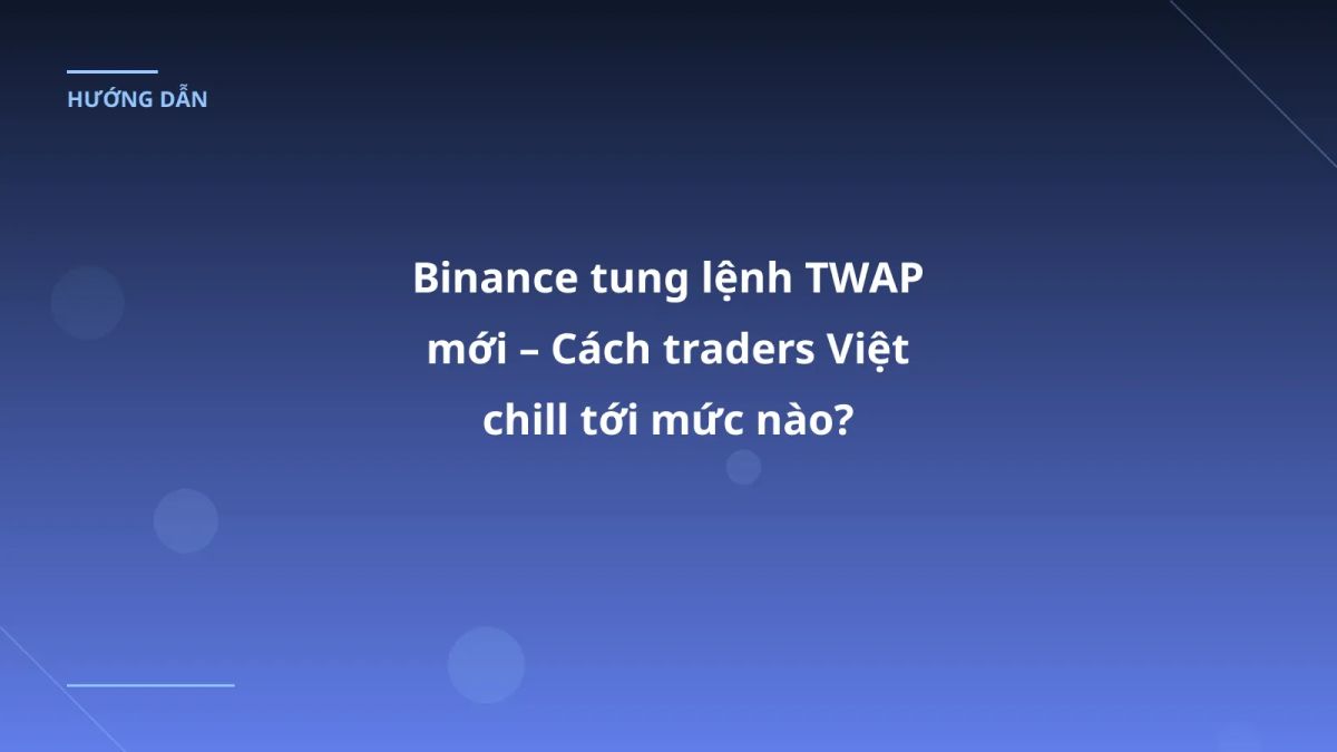Binance tung lệnh TWAP mới – Cách traders Việt chill tới mức nào?