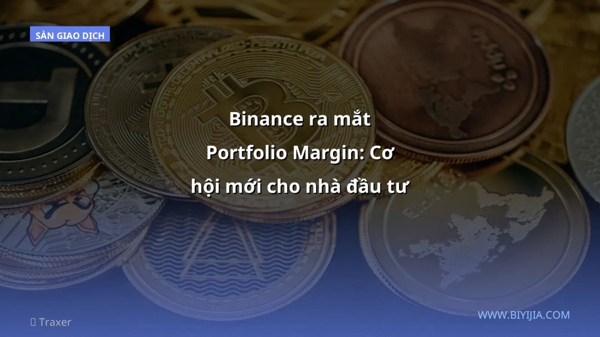 Binance ra mắt Portfolio Margin: Cơ hội mới cho nhà đầu tư Việt