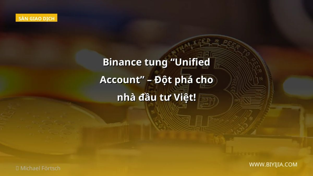 Binance tung “Unified Account” – Đột phá cho nhà đầu tư Việt!