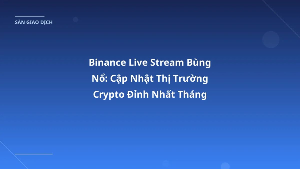 Binance Live Stream Bùng Nổ: Cập Nhật Thị Trường Crypto Đỉnh Nhất Tháng 1/2026